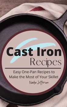Hardcover Cast Iron Recipes: Easy One-Pan Recipes to Make the Most of Your Skillet Book