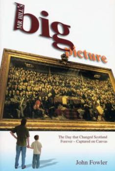 Paperback MR Hill's Big Picture: The Day That Changed Scotland Forever - Captured on Canvas Book