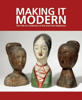 Hardcover Making It Modern: The Folk Art Collection of Elie and Viola Nadelman Book