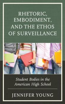 Hardcover Rhetoric, Embodiment, and the Ethos of Surveillance: Student Bodies in the American High School Book