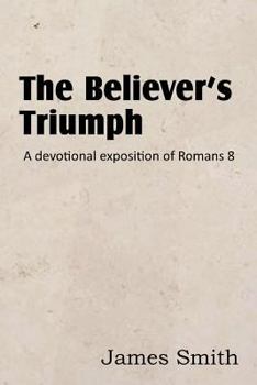 Paperback The Believer's Triumph! a Devotional Exposition of Romans 8 Book