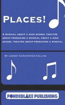 Paperback Places!: A Musical About a High School Theatre Group Producing a Musical About a High School Theatre Group Producing a Musical Book