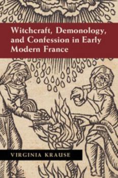 Hardcover Witchcraft, Demonology, and Confession in Early Modern France Book