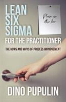 Paperback Lean Six Sigma for the Practitioner: The Hows and Whys of Process Improvement Book