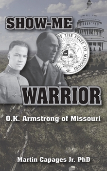 Hardcover Show-Me Warrior: O. K. Armstrong of Missouri Book