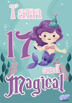 Paperback I am 17 and Magical: A mermaid birthday journal for 17 year old girl gift, Birthday Gift for Girls, Journal Notebook for Kids, Drawing writ Book