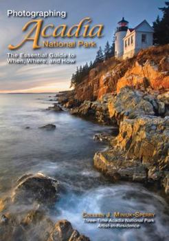 Paperback Photographing Acadia National Park: The Essential Guide to When, Where, and How Book