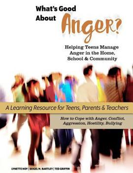 Paperback What's Good About Anger? Helping Teens Manage Anger in the Home, School & Community: A Learning Resource for Teens, Parents & Teachers Book