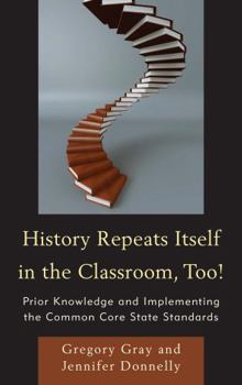 Hardcover History Repeats Itself in the Classroom, Too!: Prior Knowledge and Implementing the Common Core State Standards Book