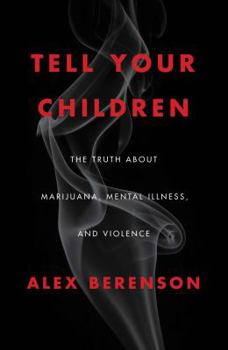 Hardcover Tell Your Children: The Truth about Marijuana, Mental Illness, and Violence Book