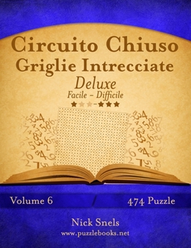 Paperback Circuito Chiuso Griglie Intrecciate Deluxe - Da Facile a Difficile - Volume 6 - 474 Puzzle [Italian] Book