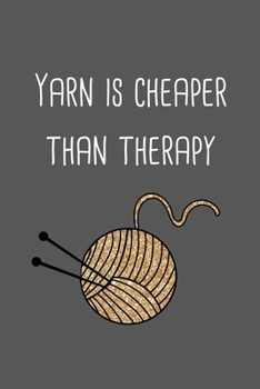 Yarn is cheaper than therapy: ClassIc Ruled Lined | Composition Notebook Journal | 120 Pages | 6x9 inch | Yarn Craft Humor