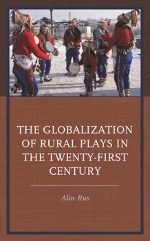 Hardcover Globalization of Rural Plays in the Twenty-First Century Book