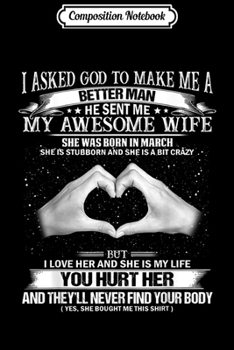 Paperback Composition Notebook: I asked god to make a better man sent me my MARCH wife Journal/Notebook Blank Lined Ruled 6x9 100 Pages Book