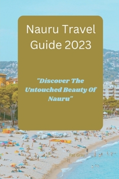 Paperback Nauru Travel Guide 2023: "Discover The Untouched Beauty of Nauru" Book