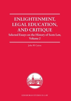 Enlightenment, Legal Education, and Critique: Selected Essays on the History of Scots Law, Volume 2 (Edinburgh Studies in Law)
