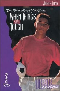 Paperback When Things Get Tough-James: True Faith Keeps You Going Book