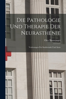 Paperback Die Pathologie Und Therapie Der Neurasthenie: Vorlesungen Für Studierende Und Ärzte [German] Book