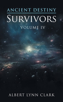 Ancient Destiny: Survivors : Volume IV