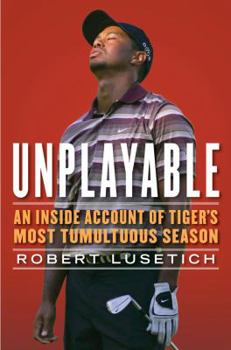 Hardcover Unplayable: An Inside Account of Tiger's Most Tumultuous Season Book