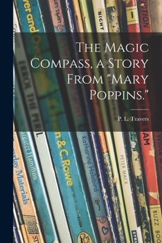 Paperback The Magic Compass, a Story From "Mary Poppins." Book