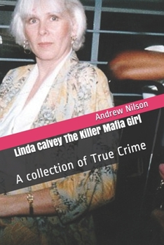 Linda Calvey The Killer Mafia Girl: A collection of True Crime
