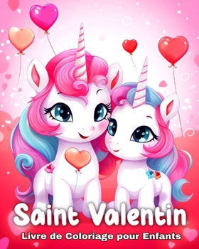 Paperback Saint Valentin Livre de Coloriage pour Enfants: Licornes, des Animaux Adorables, des Bonbons, des Coeurs, et bien plus encore [French] Book