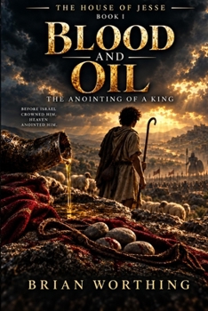 Blood and Oil: The Anointing of a King