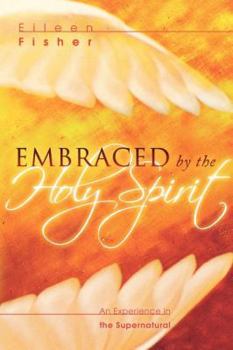 Paperback Embraced by the Holy Spirit: An Experience in the Supernatural Book