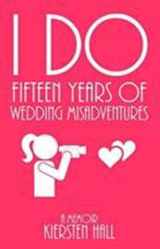 Paperback "I Do" Fifteen Years Of Wedding Misadventures Book