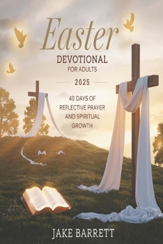 Paperback Easter Devotional for Adults 2025: 40 Days of Reflective Prayer and Spiritual Growth. Book