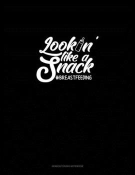 Paperback Lookin' Like a Snack #breastfeeding: Genkouyoushi Notebook Book