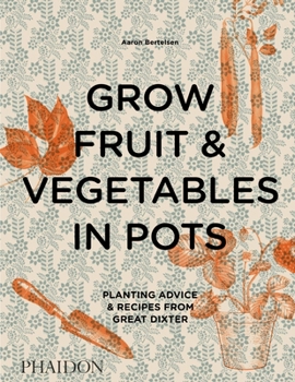 Hardcover Grow Fruit & Vegetables in Pots: Planting Advice & Recipes from Great Dixter Book