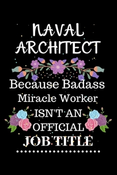 Paperback Naval architect Because Badass Miracle Worker Isn't an Official Job Title: Lined Notebook Gift for Naval architect. Notebook / Diary / Thanksgiving & Book