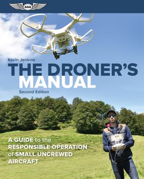 Paperback The Droner's Manual: A Guide to the Responsible Operation of Small Uncrewed Aircraft Book