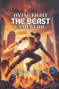 Dying Light: The Beast Game Guide: Forest Parkour, Hidden Maps, and Secret Trails for Mastering the Wilds