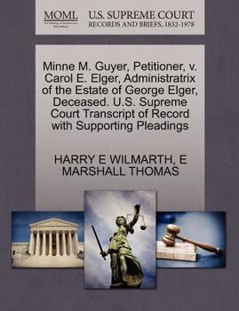 Paperback Minne M. Guyer, Petitioner, V. Carol E. Elger, Administratrix of the Estate of George Elger, Deceased. U.S. Supreme Court Transcript of Record with Su Book