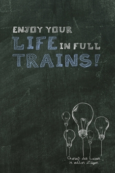 Enjoy your life in full trains: Genieß das Leben in vollen Zügen / Denglisch Notizbuch DIN A5 mit 120 Seiten / Punktraster / Denglisch Notizheft mit ... oder als Vokabelheft (German Edition)
