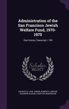 Hardcover Administration of the San Francisco Jewish Welfare Fund, 1970-1975: Oral History Transcript / 199 Book