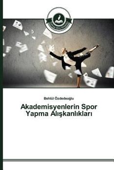 Paperback Akademisyenlerin Spor Yapma Al&#305;&#351;kanl&#305;klar&#305; [Turkish] Book