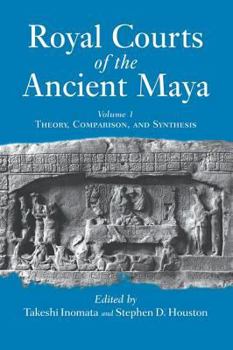 Paperback Royal Courts Of The Ancient Maya: Volume 1: Theory, Comparison, And Synthesis Book