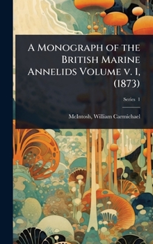 Hardcover A Monograph of the British Marine Annelids Volume v. 1, (1873) Book