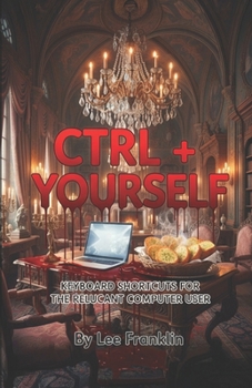 Paperback Ctrl + Yourself: Unexpected Keyboard Stories For Reluctant Computer Users Book