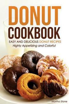 Paperback Donut Cookbook - Easy and Delicious Donut Recipes: Highly Appetizing and Colorful Book