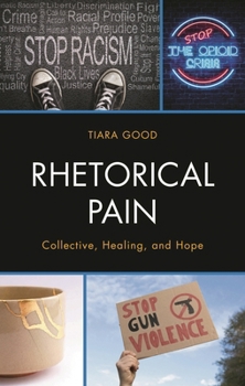 Hardcover Rhetorical Pain: Collective, Healing, and Hope Book