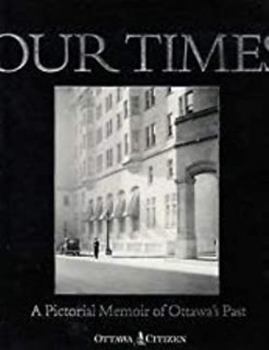 Hardcover Our Times: A Pictorial Memorial of Ottawa's Past Book