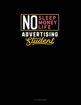 Paperback No Sleep. No Money. No Life. Advertising Student: 3 Column Ledger Book