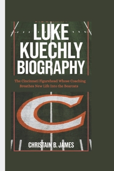 Paperback Luke Kuechly Biography: The Cincinnati Figurehead Whose Coaching Breathes New Life Into the Bearcats Book