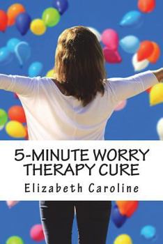 Paperback 5-Minute Worry Therapy Cure: Overcome Anxiety & Attain Relaxation Book