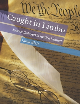Caught in Limbo: Justice Delayed is Justice Denied